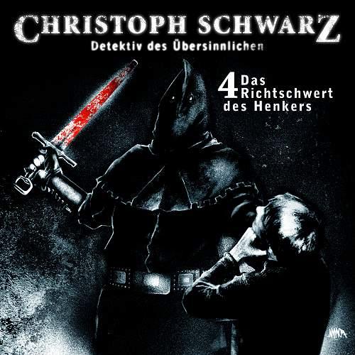 Christoph Schwarz H&ouml;rspiel Nr. 4: Das Richtschwert des Henkers