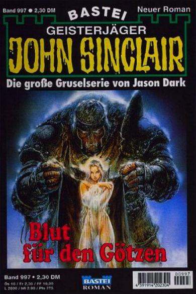 John Sinclair Nr. 997: Blut f&uuml;r den G&ouml;tzen
