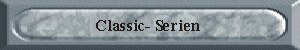 Die 'Classic'-Serie