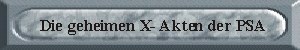 Die geheimen X-Akten der PSA