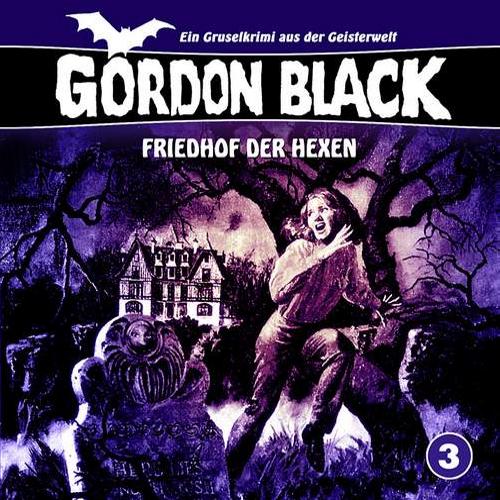 Gordon Black H&ouml;rspiel Nr. 3: Friedhof der Hexen